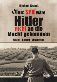 Ohne SPD w&auml;re Hitler nicht an die Macht gekommen.